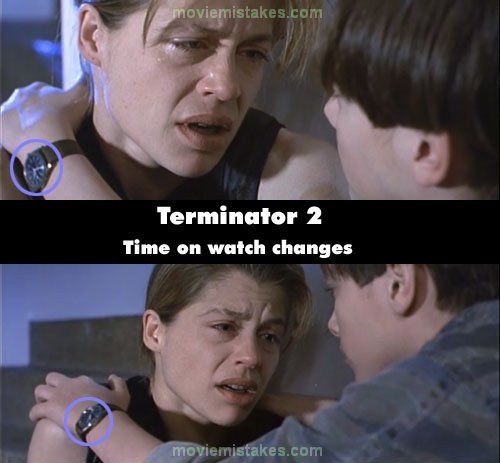 Phim Terminator 2: Judgment Day (Kẻ hủy diệt 2: Ngày phán xét), sau khi bắn Dyson, Sarah đã khóc và John đến bên vỗ về cô. Tuy nhiên, đồng hồ trên tay John lại chỉ những thời gian khác nhau ở mỗi cảnh cảnh vỗ về.